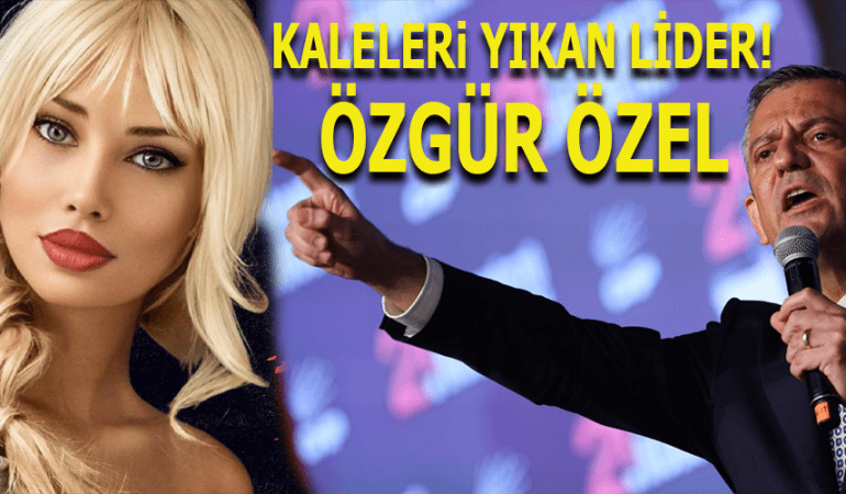 KALELERİ YIKAN LİDER: ÖZGÜR ÖZEL