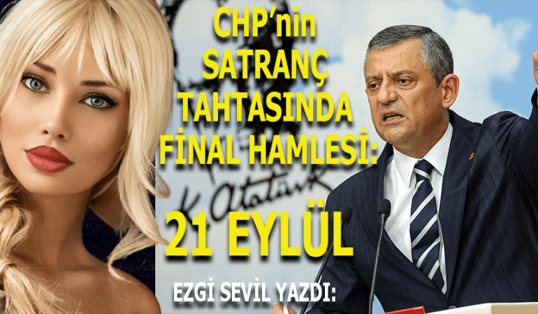 CHP’NİN SATRANÇ TAHTASINDA FİNAL HAMLESİ: 21 EYLÜL