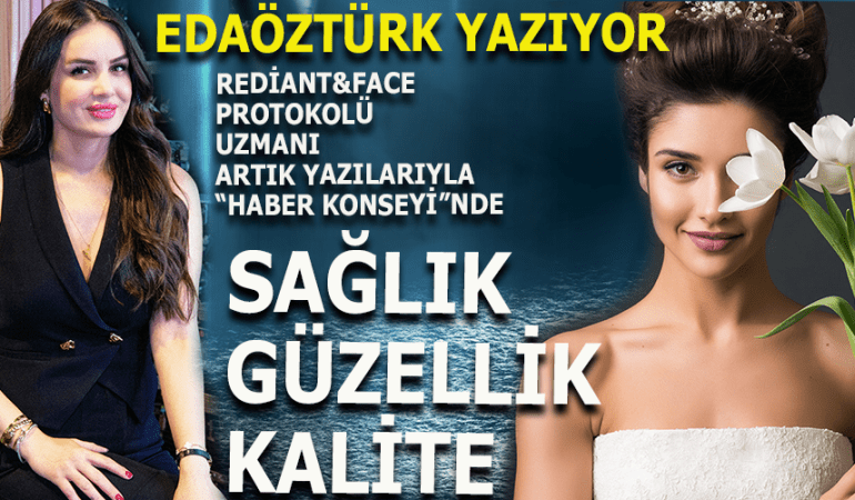 EDA ÖZTÜRK SAĞLIK, GÜZELLİK VE KALİTE İÇİN YAZACAK!