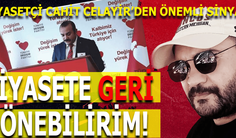 YENİ PARTİ İDDİALARI! CAHİT CELAYİR KULİSLERİ HAREKETLENDİRDİ