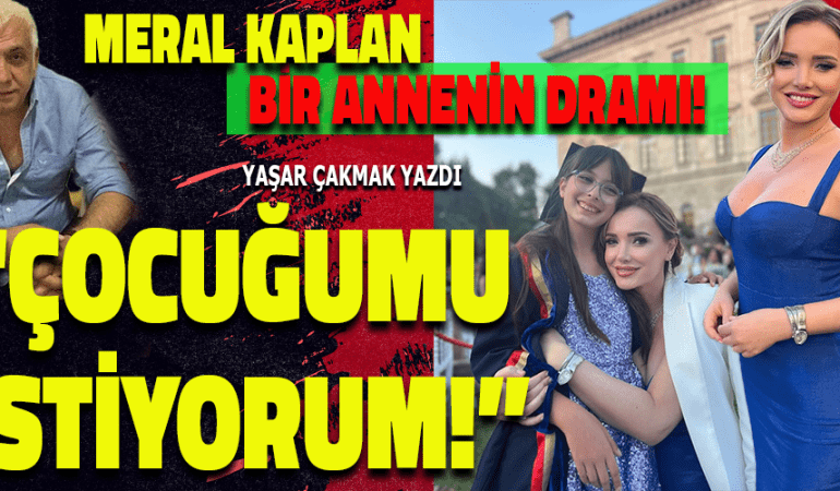 BİR ANNENİN DRAMI: “ÇOCUĞUMU İSTİYORUM!”