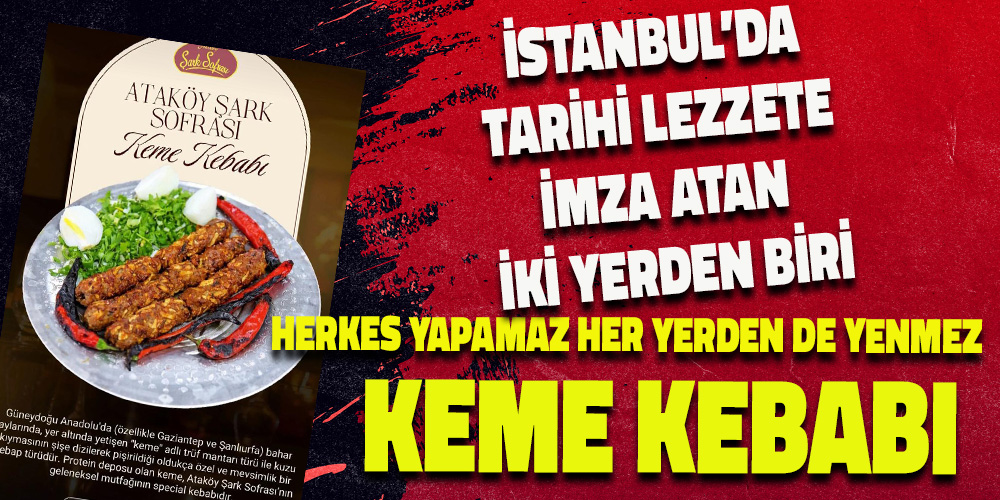 ATAKÖY ŞARK SOFRASI’NDAN GELENEĞE SAYGI: KEME KEBABI İSTANBUL’DA HAKKIYLA YAŞATILIYOR