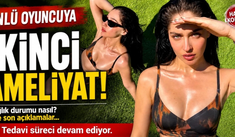 ÜNLÜ OYUNCUYA İKİNCİ AMELİYAT!
