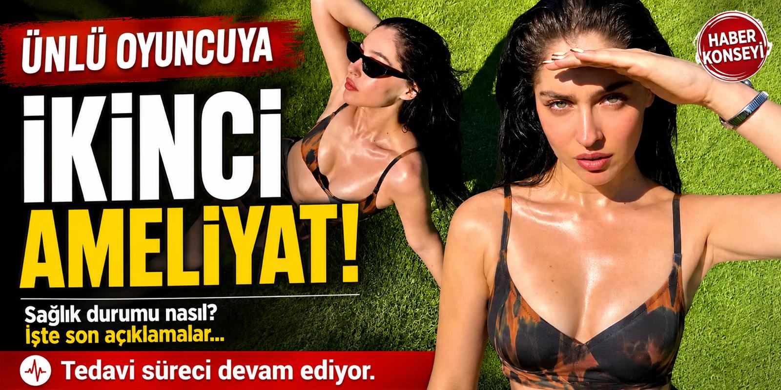 ÜNLÜ OYUNCUYA İKİNCİ AMELİYAT!