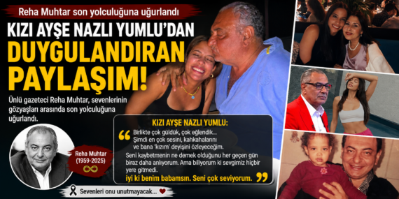 Reha Muhtar’ın Kızı Ayşe Nazlı Yumlu’dan Duygusal Mesaj