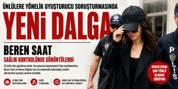 Uyuşturucu soruşturmasında adı geçen Beren Saat sağlık kontrolünde