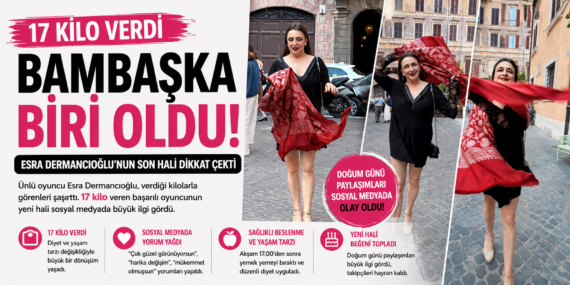 17 kilo verdi, adeta yeniden doğdu: Esra Dermancıoğlu’nun son hali