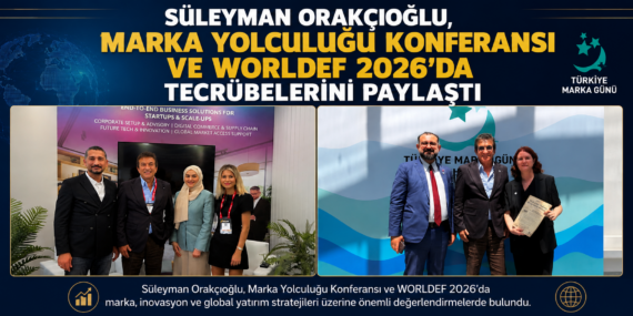 Süleyman Orakçıoğlu, Marka Yolculuğu Konferansı ve WORLDEF 2026’da Tecrübelerini Paylaştı