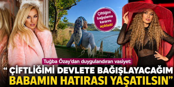 Tuğba Özay’dan Dikkat Çeken Vasiyet Kararı: Çiftliğini Devlete Bırakıyor