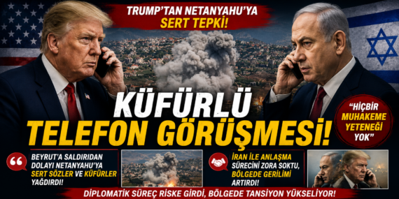 Trump ile Netanyahu arasında şok telefon diyaloğu!