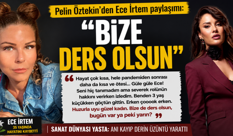 Ece İrtem’in vefatı sonrası Pelin Öztekin’den dikkat çeken mesaj