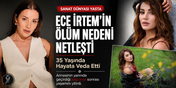 Ece İrtem’in vefatında yeni detaylar: Evinde kalp krizi geçirdi