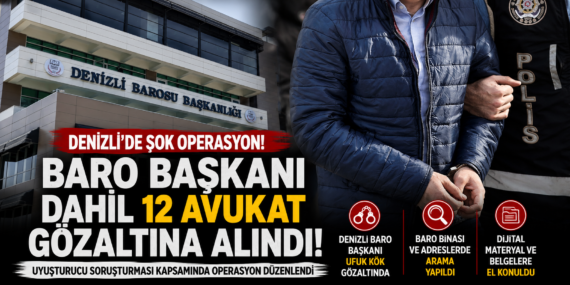Denizli’de şok operasyon: 12 avukat gözaltına alındı