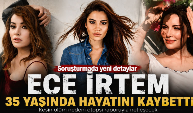 Ece İrtem’in ölümüyle ilgili soruşturmada dikkat çeken ifade