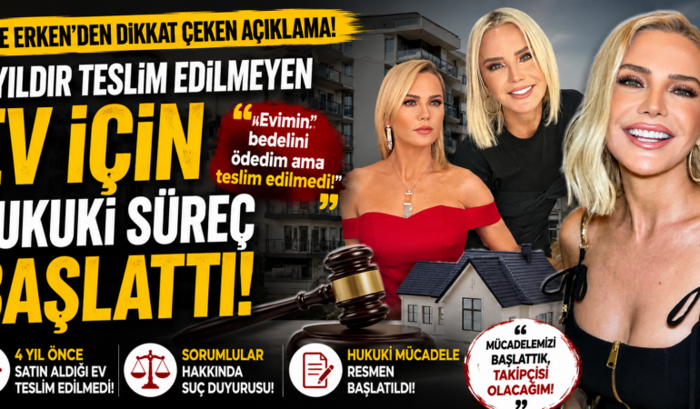 Ünlü sunucu Ece Erken’den şok iddia: Ev mağduriyeti yaşadı