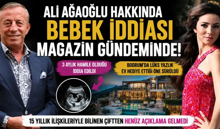 Ali Ağaoğlu bebek haberiyle gündemde: “Doğum hediyesi” iddiası