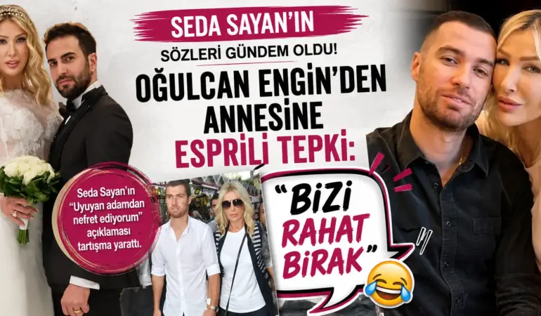Oğulcan Engin’den Annesi Seda Sayan’a Dikkat Çeken Yanıt