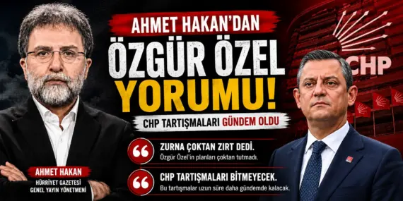 CHP Yazısı Gündem Oldu: Ahmet Hakan’dan Dikkat Çeken İfadeler