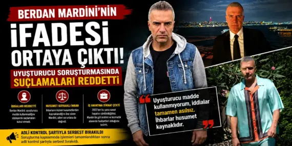Uyuşturucu Soruşturmasında Berdan Mardini’nin İfadesi Dosyaya Girdi