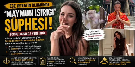 Ece İrtem’in ölümünde “maymun ısırığı” iddiası gündemde