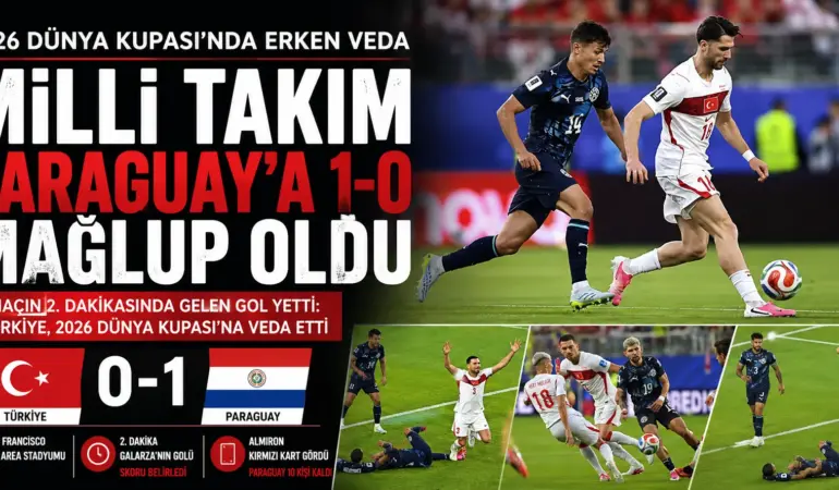 Paraguay’a yenildik! A Milli Futbol Takımımız, Dünya Kupası’na veda etti