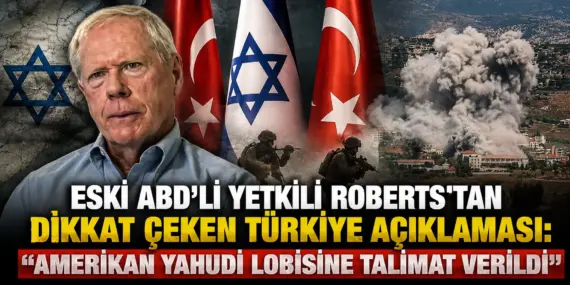 Eski ABD’li Yetkili Roberts’tan Türkiye ve Yahudi Lobisi Açıklaması