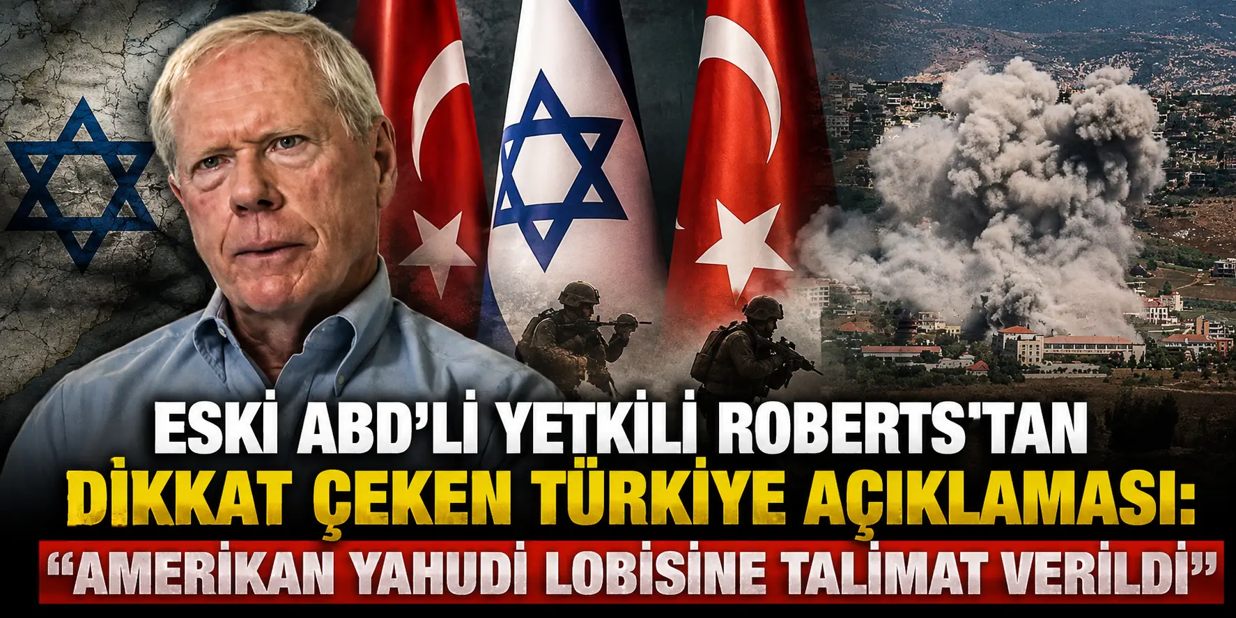 Eski ABD’li Yetkili Roberts’tan Türkiye ve Yahudi Lobisi Açıklaması
