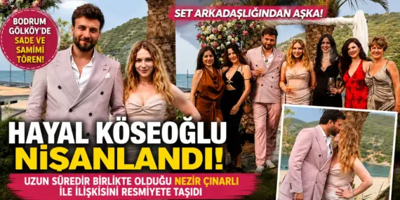 Evlilik yolunda ilk adım: Hayal Köseoğlu nişanlandı