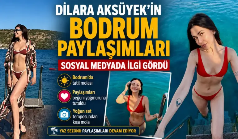 Dilara Aksüyek’in Bodrum Paylaşımları Sosyal Medyayı Salladı