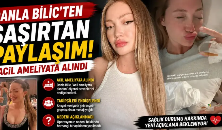 Danla Bilic hastaneden paylaştı: Acil ameliyat açıklaması gündem oldu