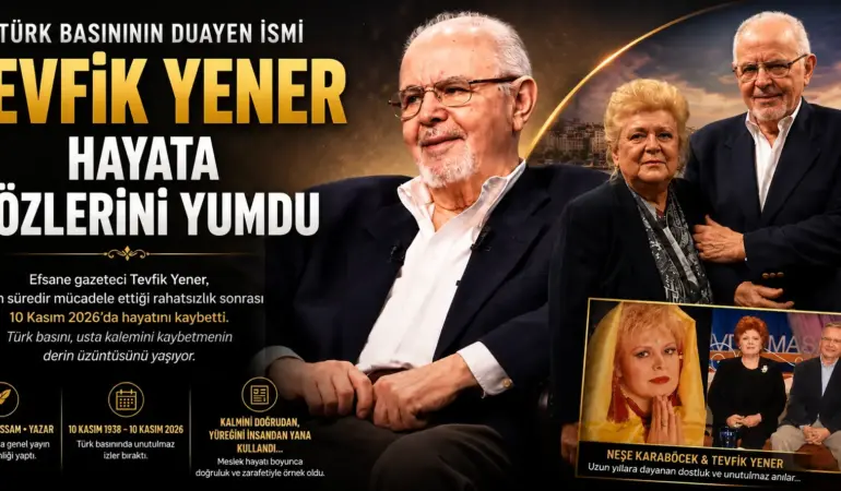 EFSANE GAZETECİ TEVFİK YENER HAYATA GÖZLERİNİ YUMDU