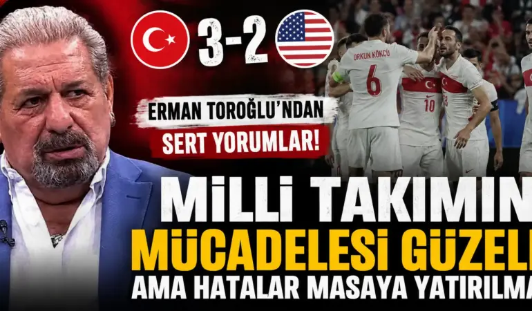 Erman Toroğlu’ndan Türkiye–ABD maçı sonrası çarpıcı yorumlar