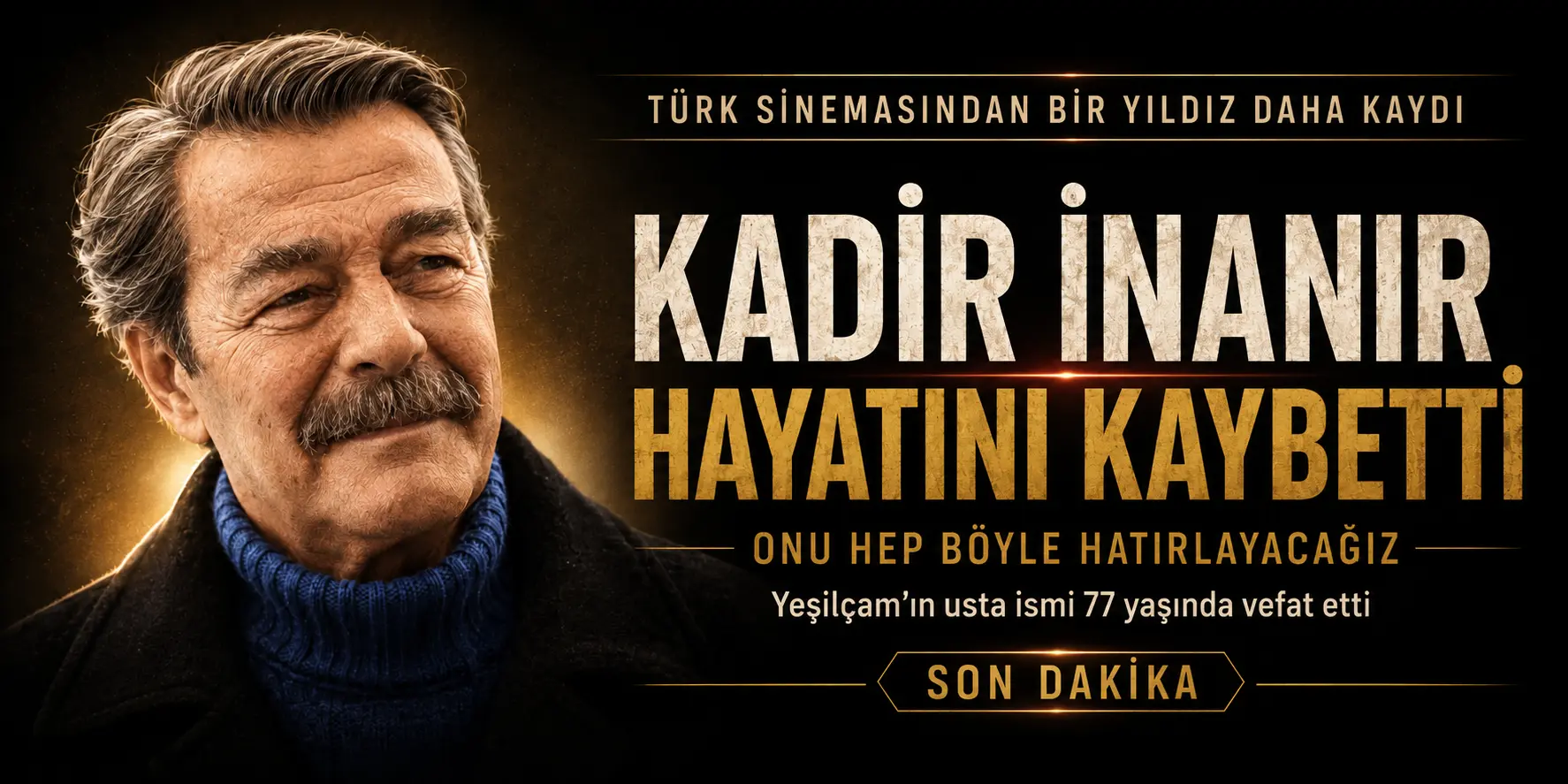 SON DAKİKA: Türk Sinemasının Efsane İsmi Kadir İnanır Hayatını Kaybetti
