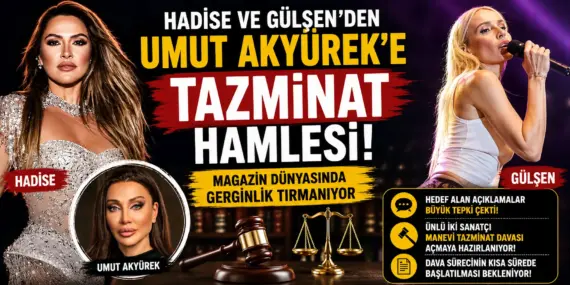 Magazinde Deprem! Hadise Ve Gülşen’den Umut Akyürek’e Dava Hamlesi