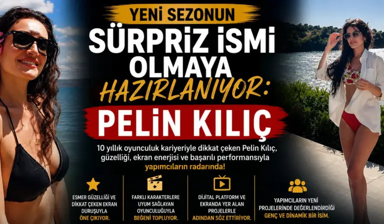 Yeni Sezonun Sürpriz İsmi Olmaya Hazırlanıyor: Pelin Kılıç