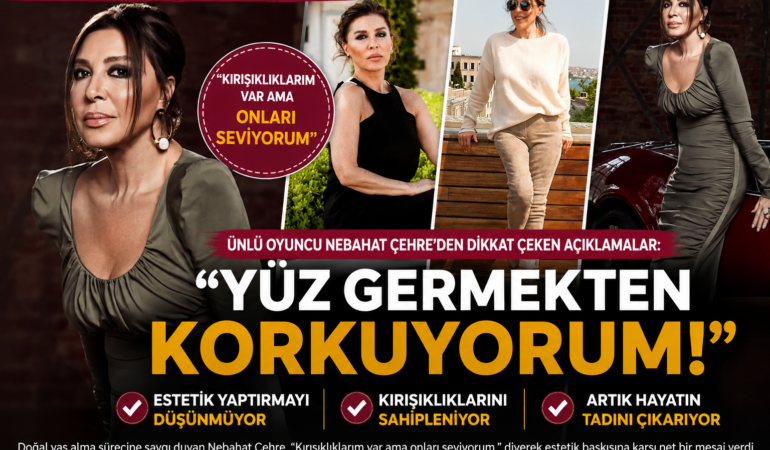 Usta oyuncu Nebahat Çehre’den estetik itirafı