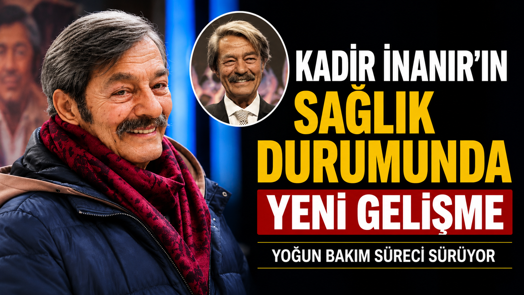 Kadir İnanır’ın Sağlık Durumuyla İlgili Son Bilgiler Geldi