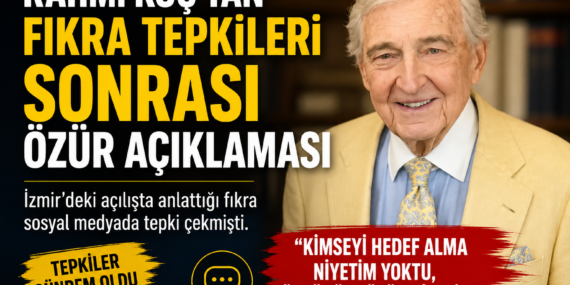 Rahmi Koç’tan tartışma yaratan fıkra sonrası özür açıklaması