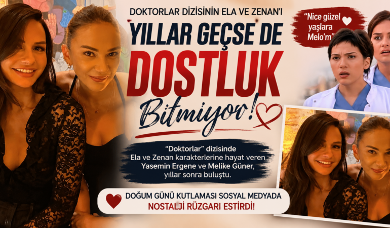 Doktorlar dizisi oyuncuları bir araya geldi! Dostluk devam ediyor
