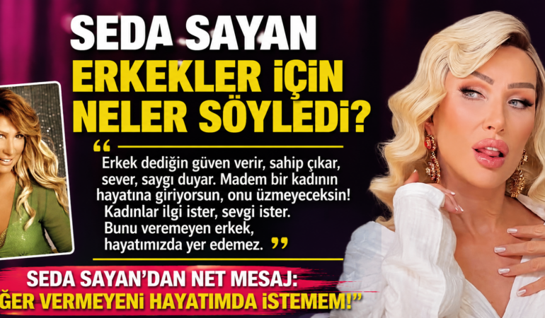 Seda Sayan’dan erkekler hakkında dikkat çeken açıklama