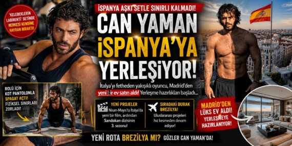 CAN YAMAN İSPANYA’YA TEMELLİ Mİ YERLEŞİYOR?