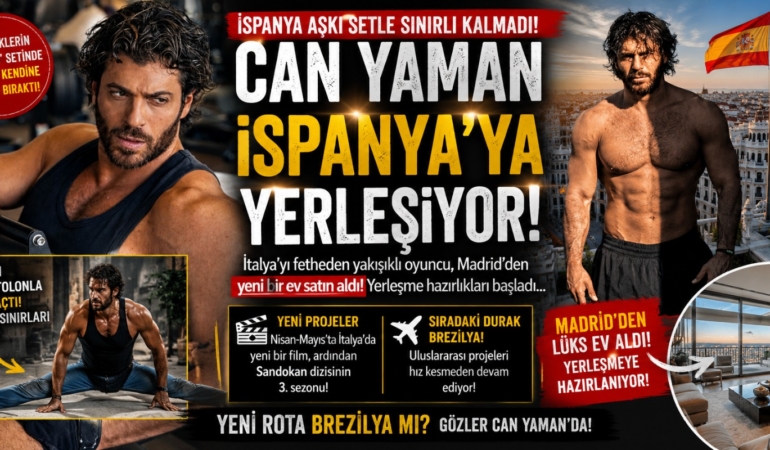 CAN YAMAN İSPANYA’YA TEMELLİ Mİ YERLEŞİYOR?