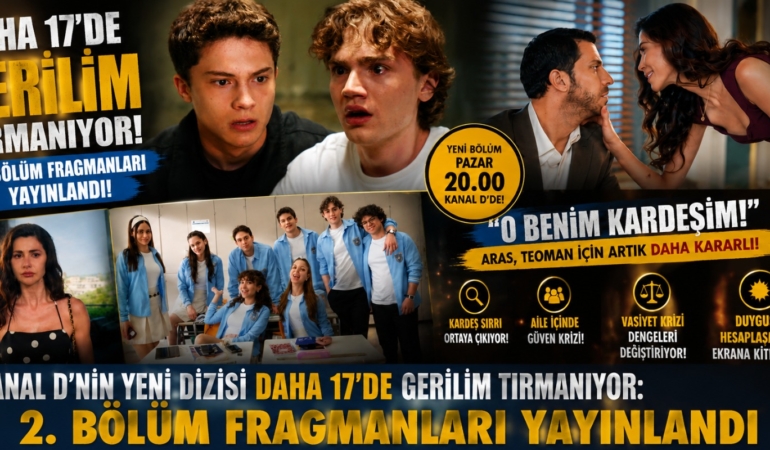 Kanal D’nin Yeni Dizisi Daha 17’de Gerilim Tırmanıyor: 2. Bölüm Fragmanları Yayınlandı