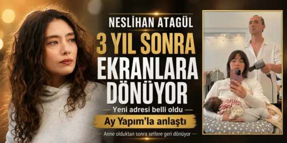 Neslihan Atagül Üç Yıl Sonra Ekranlara Dönüyor: İşte Güzel Oyuncunun Yeni Adresi