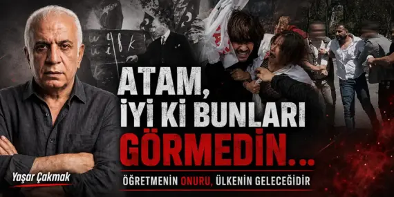 ATAM, İYİ Kİ BUNLARI GÖRMEDİN.
