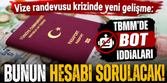 Vize randevusu krizinde yeni gelişme: TBMM’de bot iddiaları