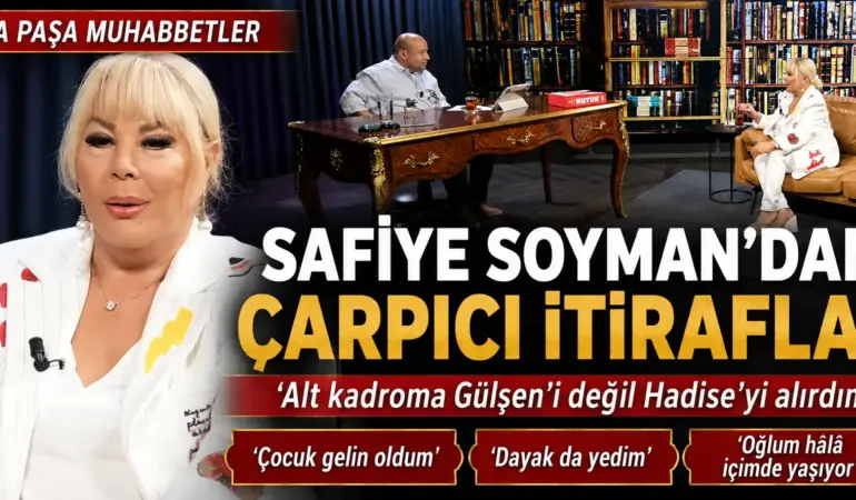 SAFİYE SOYMAN’DAN YILLAR SONRA GELEN İTİRAFLAR: “ÇOCUK GELİN OLDUM, DAYAK DA YEDİM”