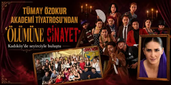 TÜMAY ÖZOKUR AKADEMİ TİYATROSU’NDAN SAHNEDE GÜÇLÜ PERFORMANS: “ÖLÜMÜNE CİNAYET” KADIKÖY’DE ALKIŞLARLA İZLENDİ