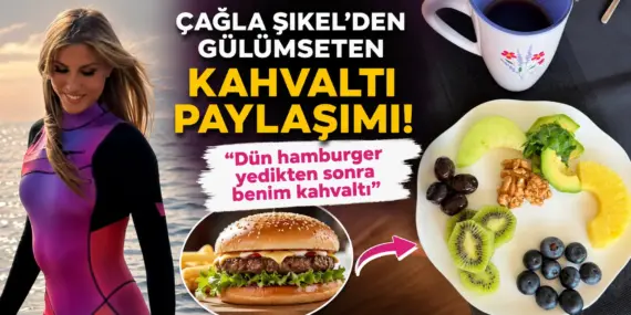 Çağla Şıkel’den Hamburger İtirafı! Ertesi Günkü Kahvaltısı Gündem Oldu