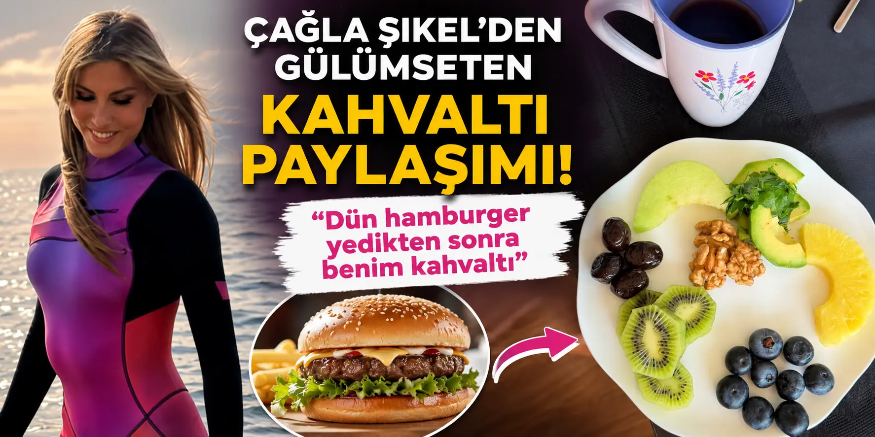 Çağla Şıkel’den Hamburger İtirafı! Ertesi Günkü Kahvaltısı Gündem Oldu